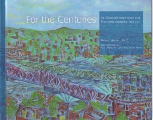 For the Centuries St. Elizabeth Healthcare and Northern Kentucky, 1861-2011
