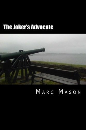 The Joker's Advocate A Whole Lot of Revised, Re-Edited, and Expanded Happy Nonsense