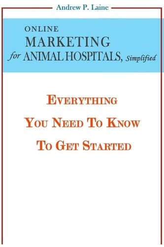 Online Marketing for Animal Hospitals, Simplified Everything You Need to Know to Get Started