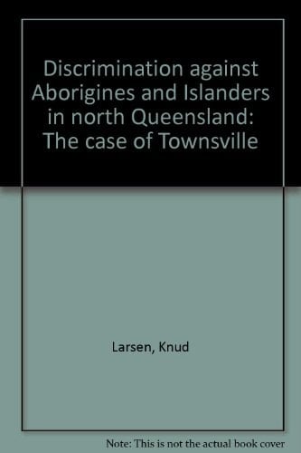 Discrimination Against Aborigines and Islanders in North Queensland The Case of Townsville