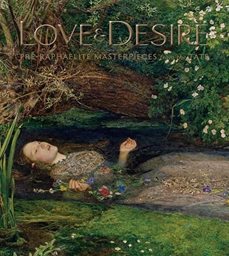 Love & Desire Pre-Raphaelite Masterpieces from the Tate