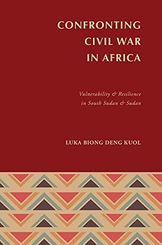 Confronting Civil War in Africa Vulnerability and Resilience in South Sudan