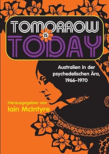 Tomorrow Is Today Australien in der psychedelischen Ära, 1966 - 1970