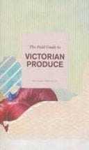 Field Guide to Victorian Procude - The Locavore Edition