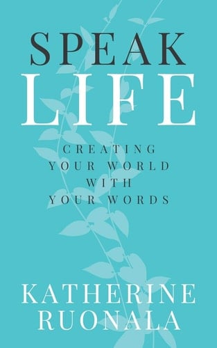 Speak Life Creating Your World With Your Words