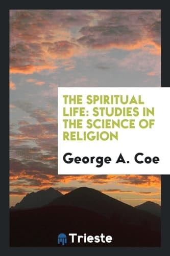 The Spiritual Life Studies in the Science of Religion