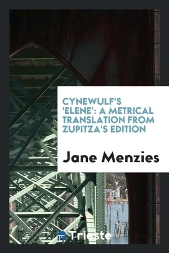 Cynewulf's 'Elene' A Metrical Translation from Zupitza's Edition