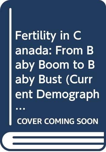 Fertility in Canada: From Baby Boom to Baby Bust (Current Demographic Analysis)