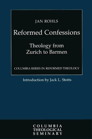 Reformed Confessions: Theology from Zurich to Barmen (Columbia Series in Reformed Theology)