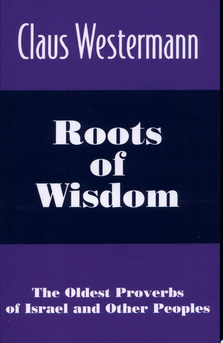 Roots of Wisdom The Oldest Proverbs of Israel and Other Peoples