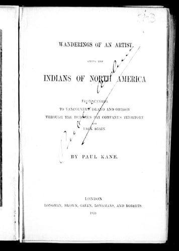 Wanderings of an artist among the Indians of North America: from Canada to Vancouver's Island and Oregon through the Hudson's Bay Company's territory and back again
