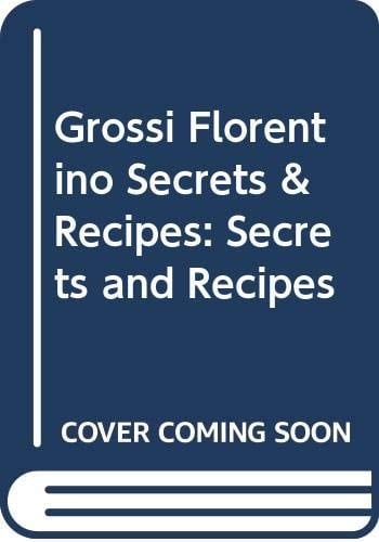 Grossi Florentino Secrets and Recipes