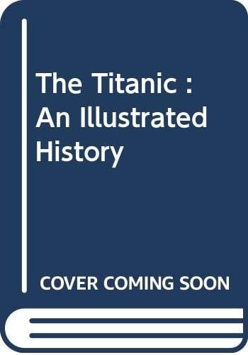 Titanic An Illustrated History