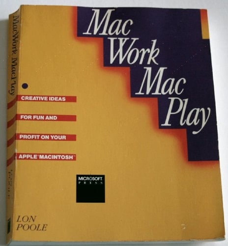 MacWork, MacPlay Creative Ideas for Fun and Profit on Your Apple Macintosh