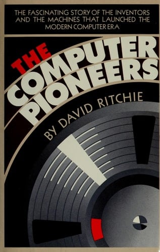 The Computer Pioneers: The Making of the Modern Computer