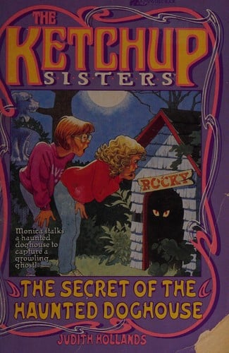 The SECRET OF THE HAUNTED DOGHOUSE THE KETCHUP SISTERS (The Ketchup Sisters)