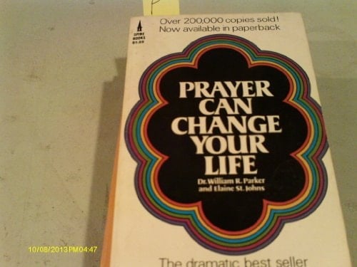 Prayer Can Change Your Life Experiments and Techniques in Prayer Theraphy [sic]