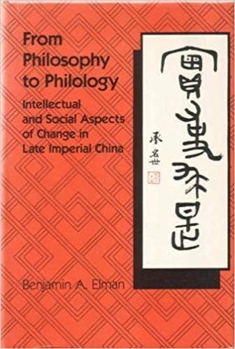 From Philosophy to Philology: Intellectual and Social Aspects of Change in Late Imperial China (Harvard East Asian Monographs)