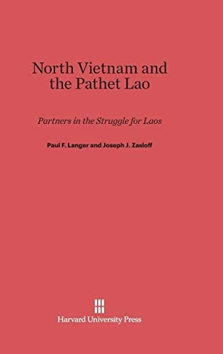 North Vietnam and the Pathet Lao Partners in the Struggle for Laos