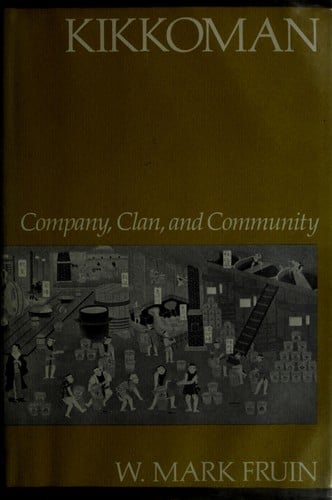 Kikkoman: Company, Clan, and Community (Harvard Studies in Business History)
