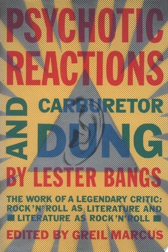 Psychotic Reactions and Carburetor Dung The Work of a Legendary Critic: Rock'N'Roll as Literature and Literature as Rock'N'Roll