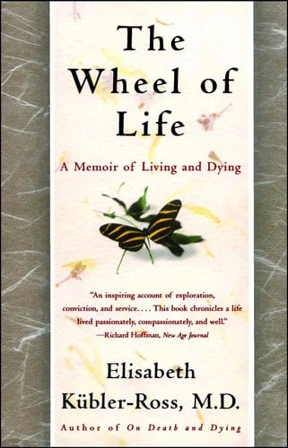 The Wheel of Life A Memoir of Living and Dying
