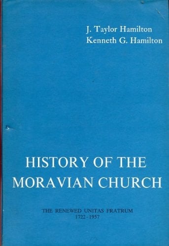 History of the Moravian Church The Renewed Unitas Fratrum, 1722-1957