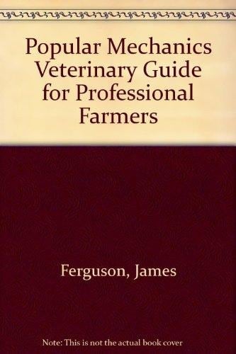 Popular Mechanics Veterinary Guide for Professional Farmers /by William Hall and James Ferguson