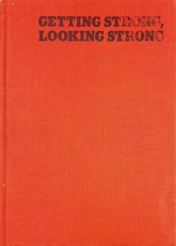 Getting Strong, Looking Strong A Guide to Successful Bodybuilding