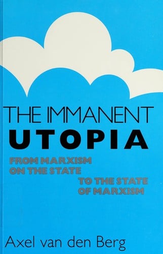 The Immanent Utopia: From Marxism on the State of Marxism