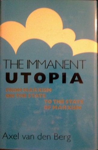 The Immanent Utopia From Marxism on the State to the State of Marxism