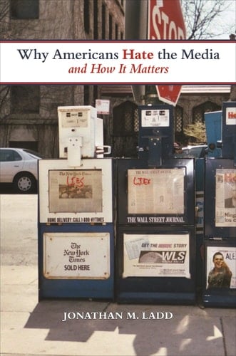 Why Americans Hate the News Media and How It Matters