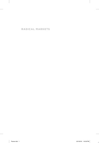 Radical Markets Uprooting Capitalism and Democracy for a Just Society