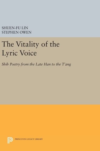 The Vitality of the Lyric Voice Shih Poetry from the Late Han to the T'ang