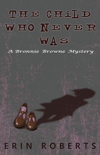 The Child Who Never Was A Bronnie Browne Mystery