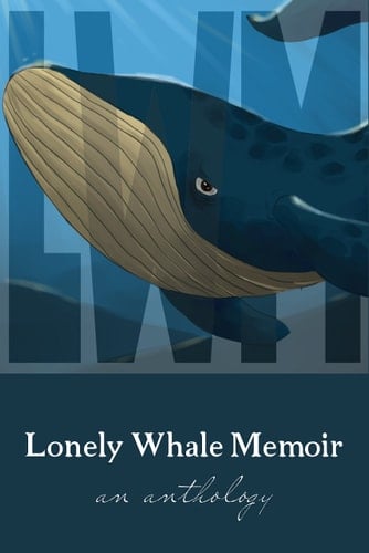 Lonely Whale Memoir An Anthology
