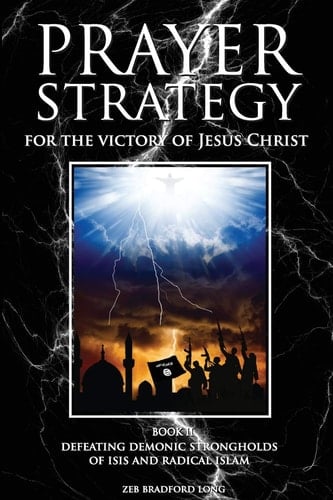 Prayer Strategy for the Victory of Jesus Christ Defeating Demonic Strongholds of ISIS and Radical Islam