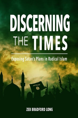 Discerning the Times Exposing Satan's Plans in Radical Islam