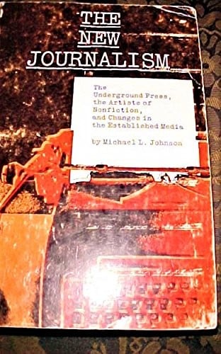 The New Journalism: The Underground Press, the Artists of Non-Fiction, and Changes in the Established Media
