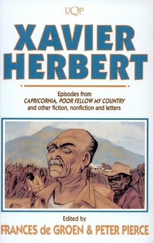 Xavier Herbert Episodes from Capricornia, Poor Fellow My Country, and Other Fiction, Nonfiction and Letters