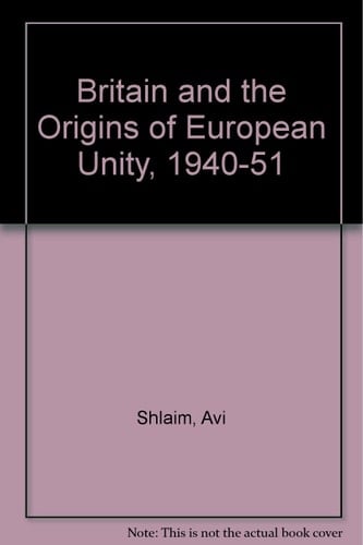 Britain and the Origins of European Unity, 1940-1951