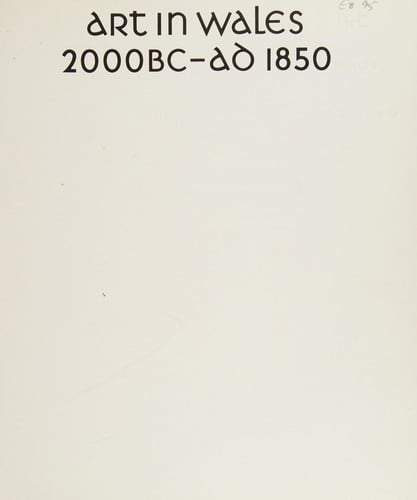Art in Wales 2000 Bc-Ad 1850: An Illustrated History