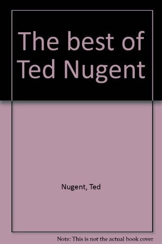 The best of Ted Nugent