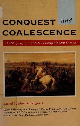 Conquest and Coalescence: The Shaping of the State in Early Modern Europe