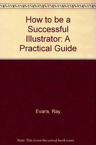 How to be a Successful Illustrator A Practical Guide