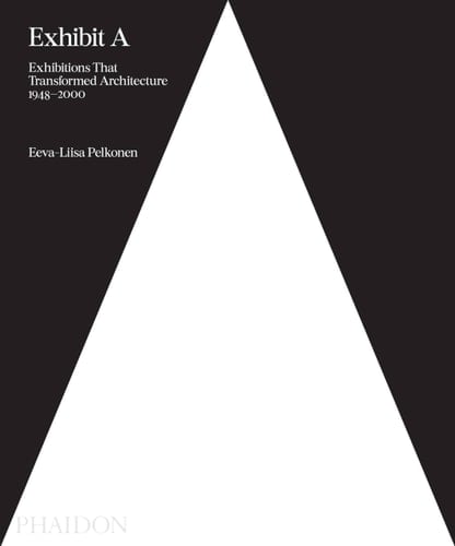 Exhibit A Exhibitions That Transformed Architecture, 1948 2000