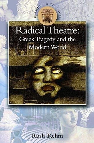 Radical Theatre: Greek Tragedy and the Modern World (Classical Inter/Faces)
