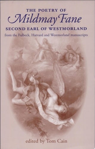 The Poetry of Mildmay Fane, Second Earl of Westmoreland From the Fulbeck, Harvard and Westmoreland Manuscripts