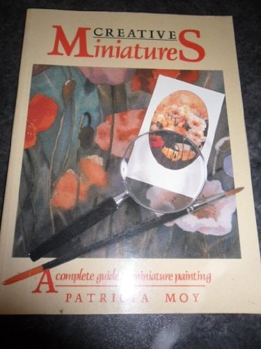 Creative Miniatures A Complete Guide to Miniature Painting