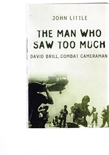 The Man who Saw Too Much David Brill, Combat Cameraman
